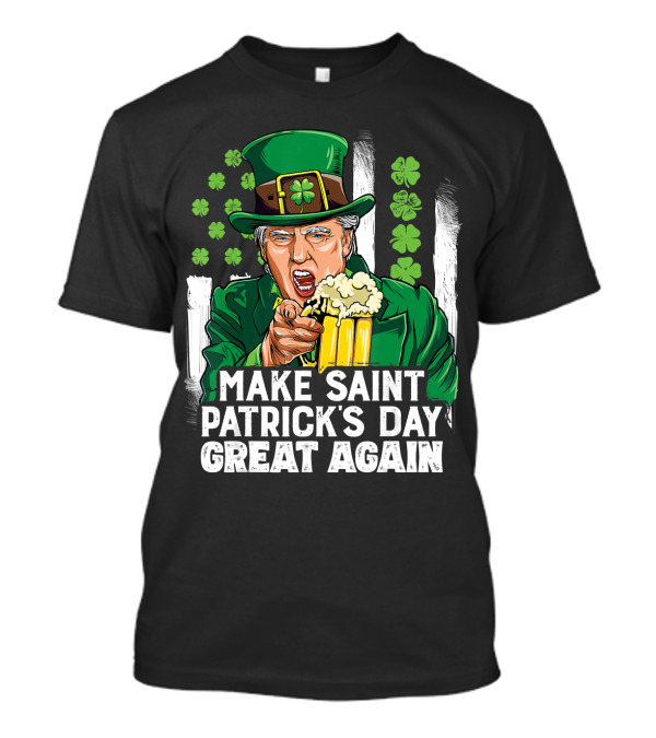 Make Saint Patrick's Day Great Again Donald Trump Leprechaun Hat Beer Shamrocks T-Shirt