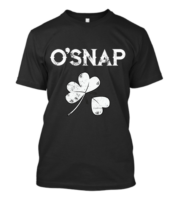 O'Snap Funny St. Paddy's Day Irish Shamrock Humor T-Shirt