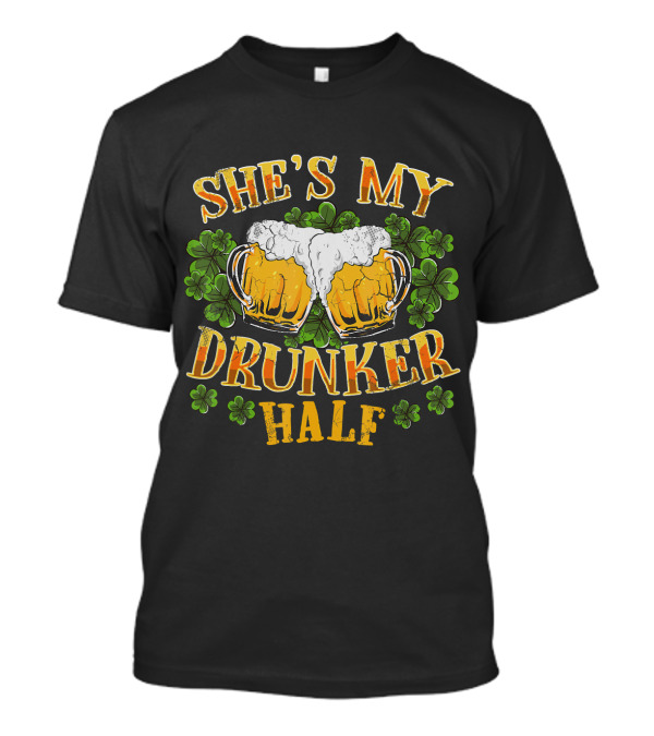 She's My Drunker Half Matching Couples Beer Mugs And Shamrocks T-Shirt