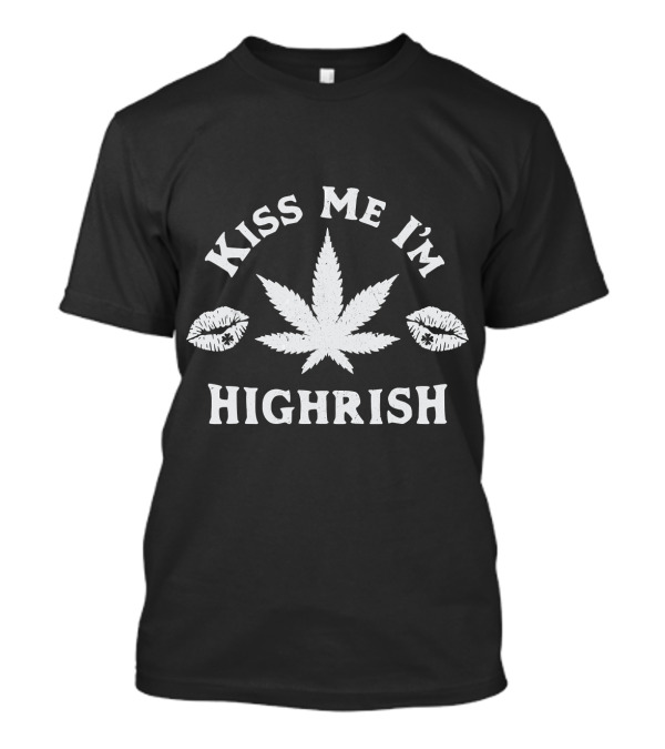 Kiss Me I'm Highrish Cannabis Leaf St Patricks Day 420 Funny T-Shirt