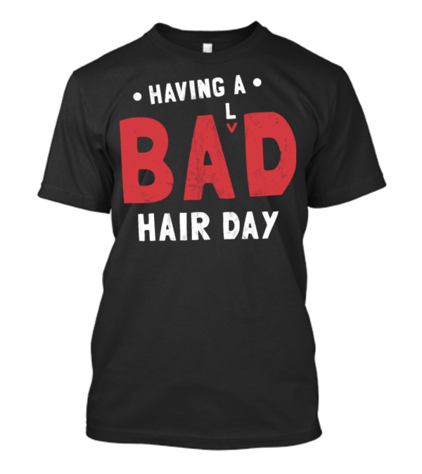 Having A Bad Hair Day Alopecia Awareness Funny Bald T-Shirt