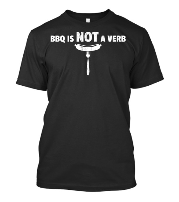 BBQ Is Not A Verb Fork Sausage T-Shirt
