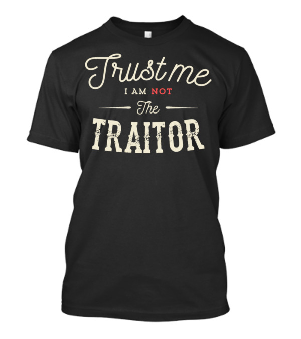 Trust Me I Am Not The Traitor T-Shirt