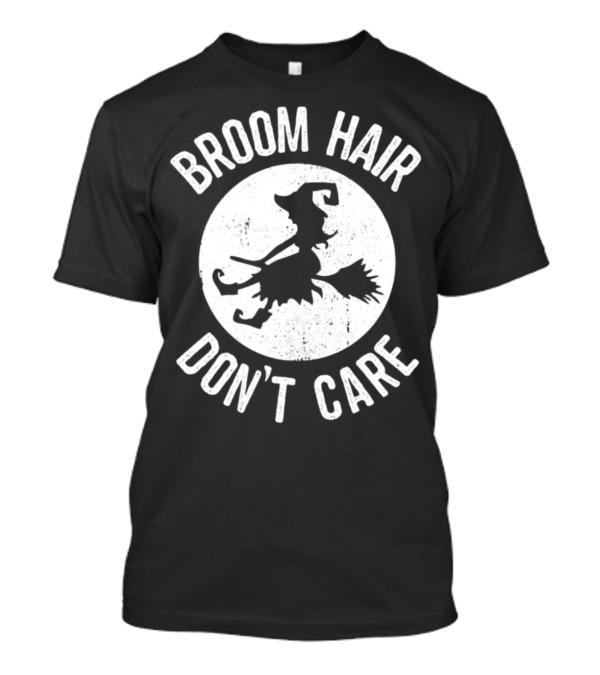 Broom Hair Don't Care Witch Flying On Broomstick T-Shirt