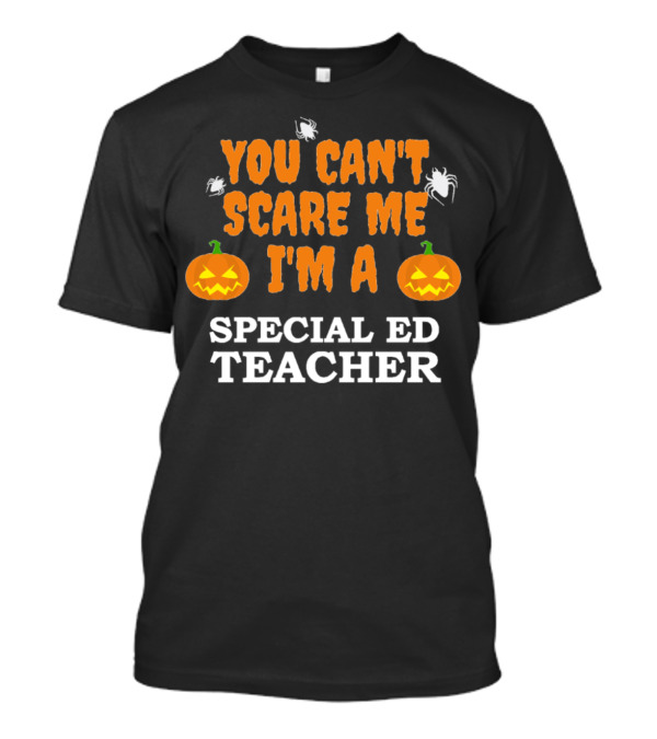 You Can't Scare Me I'm A Special Ed Teacher Halloween Pumpkin Spider T-Shirt