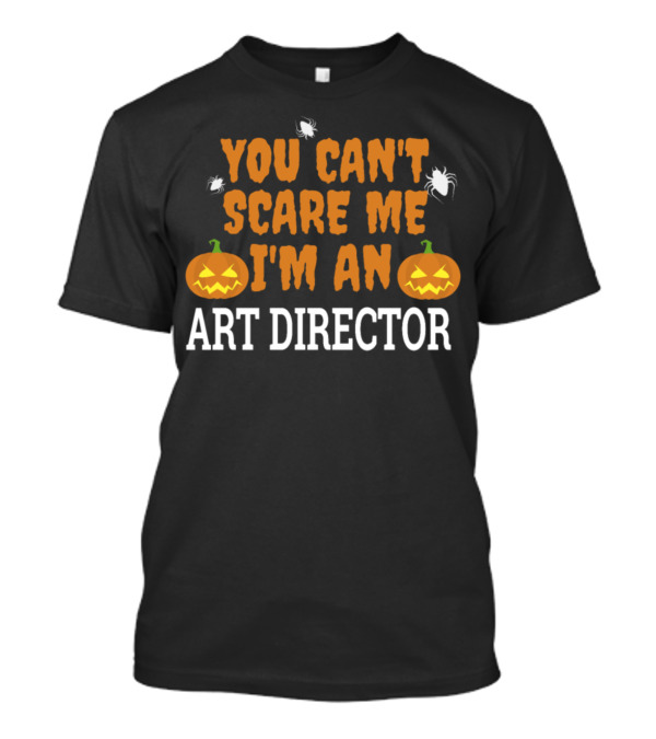 You Can't Scare Me I'm An Art Director Halloween Pumpkins And Spiders T-Shirt
