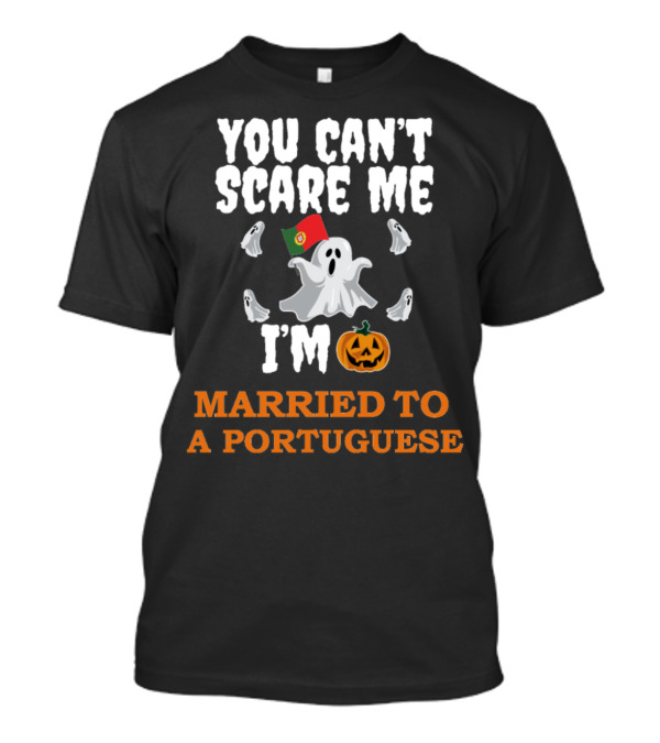 YOU CAN'T SCARE ME I'M MARRIED TO A PORTUGUESE GHOSTS AND HALLOWEEN ICONS T-Shirt