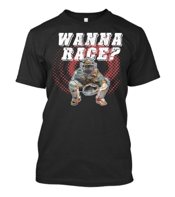 Wanna Race Catcher Baseball T-Shirt