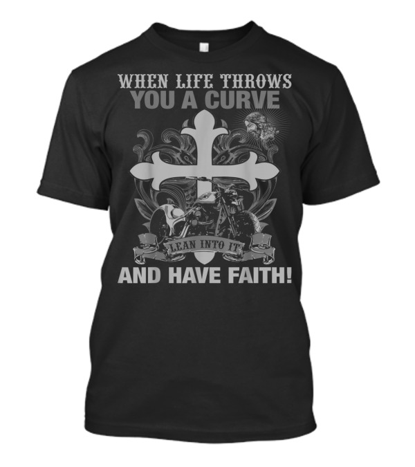 When Life Throws You A Curve Lean Into It And Have Faith Christian Biker Motorcycle T-Shirt