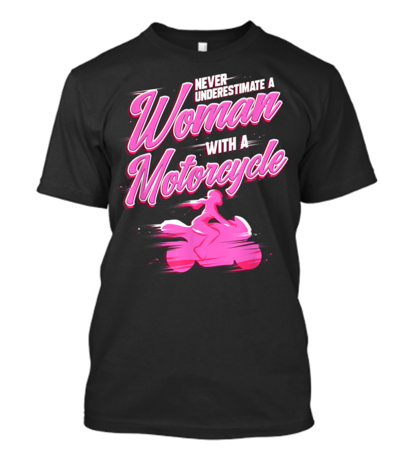 Never Underestimate A Woman With A Motorcycle T-Shirt