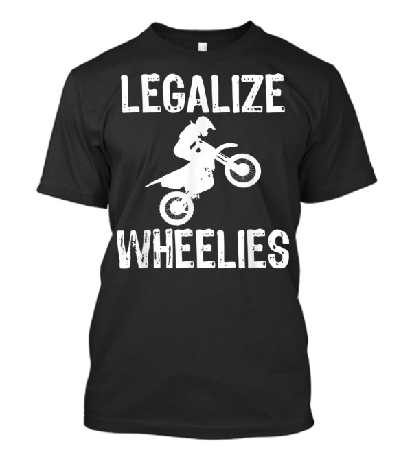 Legalize Wheelies Motorcycle Biker T-Shirt