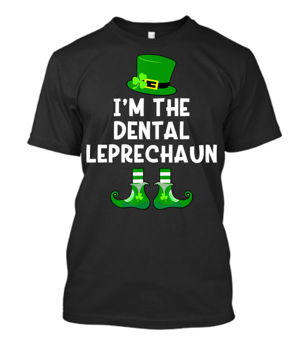 I'm The Dental Leprechaun St Patrick's Day Funny T-Shirt