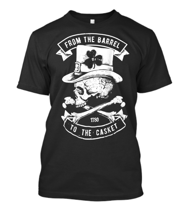From The Barrel To The Casket 1780 St Patrick's Day Skull And Hat With Shamrock T-Shirt