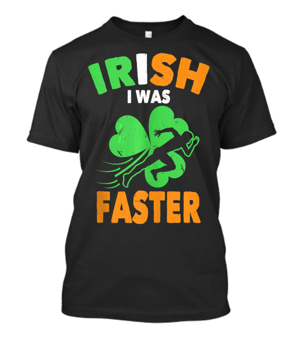Irish I Was Faster Funny St Patrick's Day Shamrock Runner T-Shirt