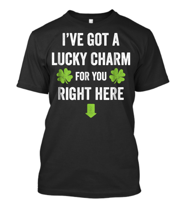 I've Got A Lucky Charm For You Right Here Shamrock Arrow T-Shirt
