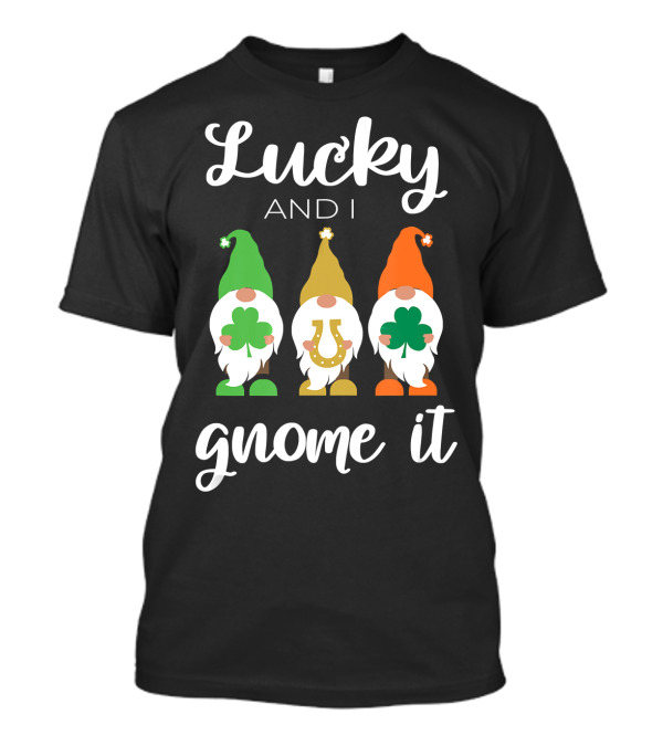 Lucky And I Gnome It St. Patrick's Day Gnomes Clover Horseshoe T-Shirt
