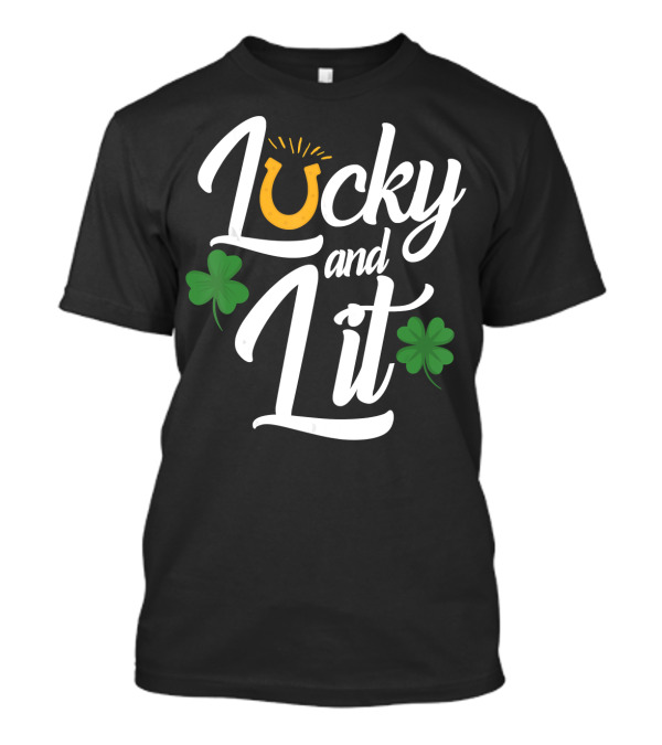 Lucky And Lit With Horseshoe And Shamrocks T-Shirt