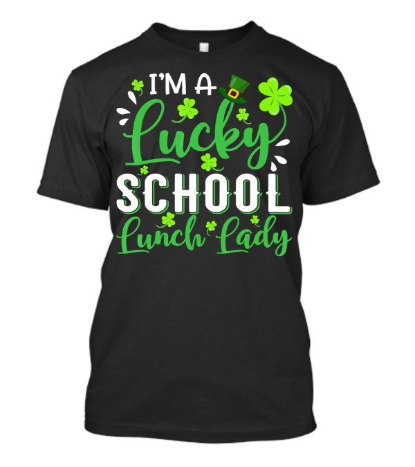 I'm A Lucky School Lunch Lady Shamrock Hat T-Shirt