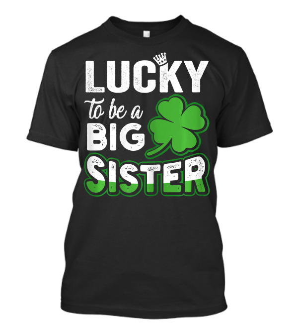 Lucky To Be A Big Sister Clover Crown T-Shirt