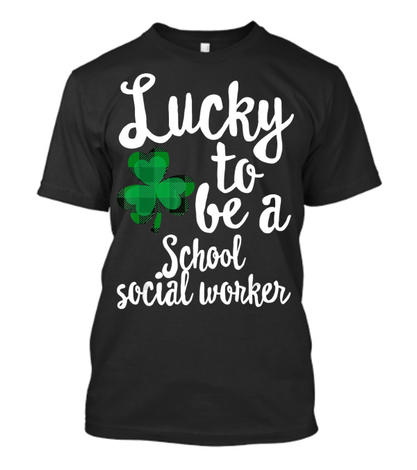 Lucky To Be A School Social Worker Shamrock T-Shirt