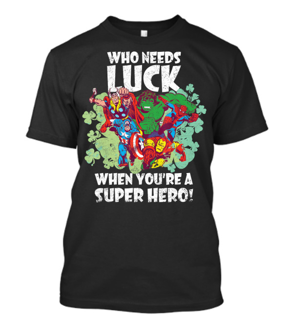 Who Needs Luck When You're A Marvel Super Hero T-Shirt
