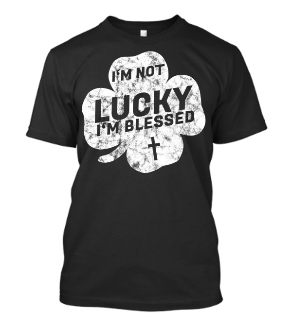 I'm Not Lucky I'm Blessed Shamrock With Cross St. Patrick's Day Party T-Shirt