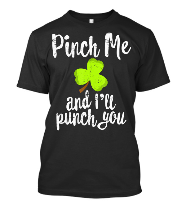 Pinch Me And I'll Punch You Shamrock T-Shirt