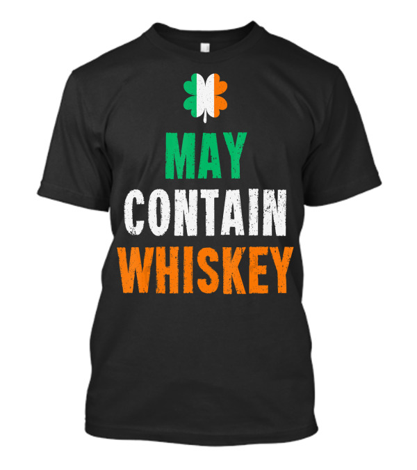 St Patrick's Day May Contain Whiskey Irish Flag Shamrock T-Shirt
