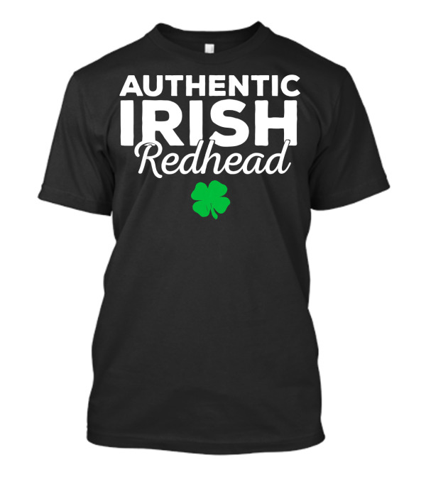 Authentic Irish Redhead Shamrock St Patrick's Day T-Shirt