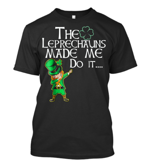 The Leprechauns Made Me Do It St Patrick's Day Dab Dance T-Shirt