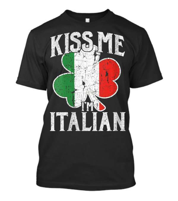 Kiss Me I'm Italian Clover Italian Flag T-Shirt