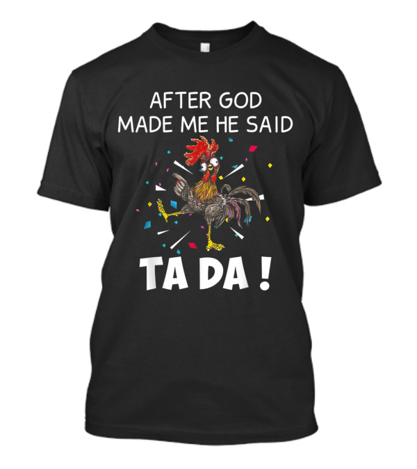 After God Made Me He Said Ta Da Funny Chicken Rooster Celebration Confetti T-Shirt