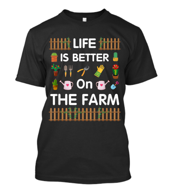 Life Is Better On The Farm Funny Farmer With Gardening Tools And Plants T-Shirt