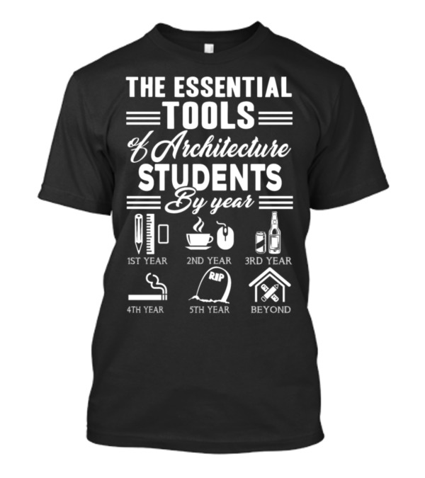 The Essential Tools Of Architecture Students By Year T-Shirt