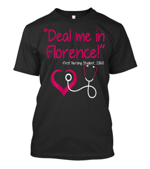 Deal Me In Florence First Nursing Student 1860 Heart Stethoscope T-Shirt