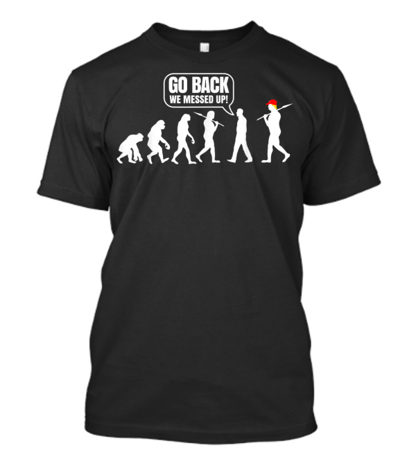 Anti Trump Go Back We Messed Up Evolution Parody Anti Hate 86 45 T-Shirt