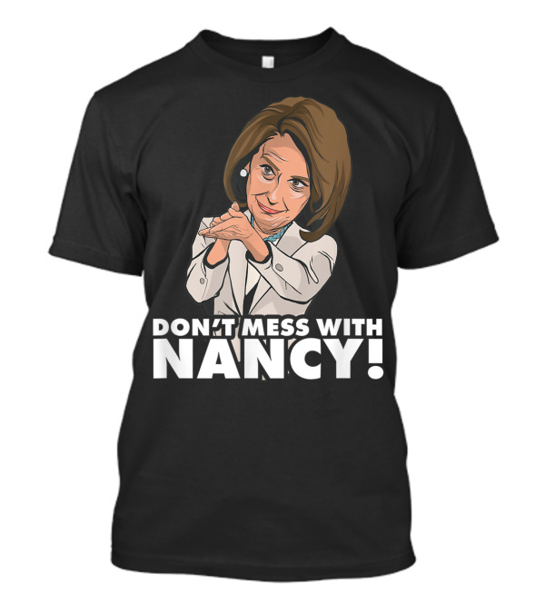 Don't Mess With Nancy Pelosi Impeach Trump Clap Iconic Political T-Shirt