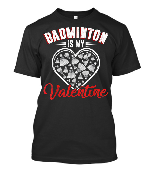 Badminton Is My Valentine Heart Shuttlecock Lover Player T-Shirt