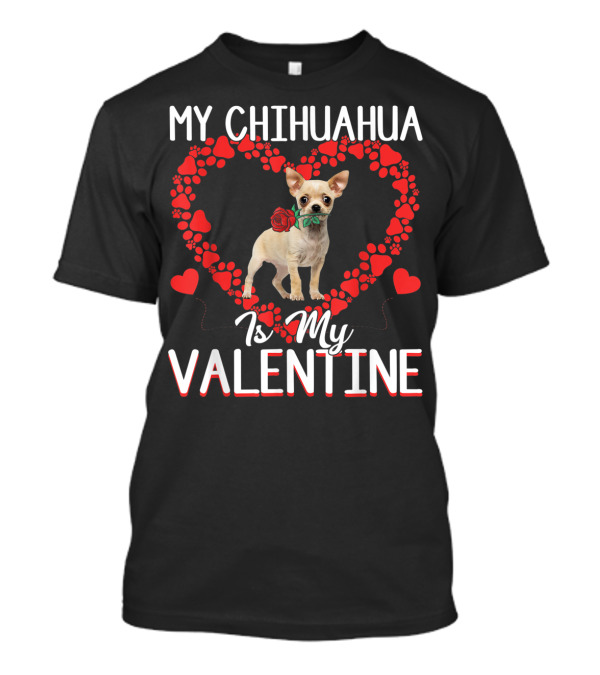 My Chihuahua Is My Valentine Cute Paw Heart Rose T-Shirt