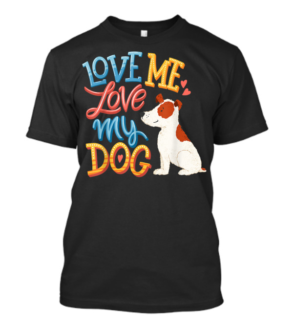 Love Me Love My Dog With Cute Heart Accents For Dog Lovers T-Shirt