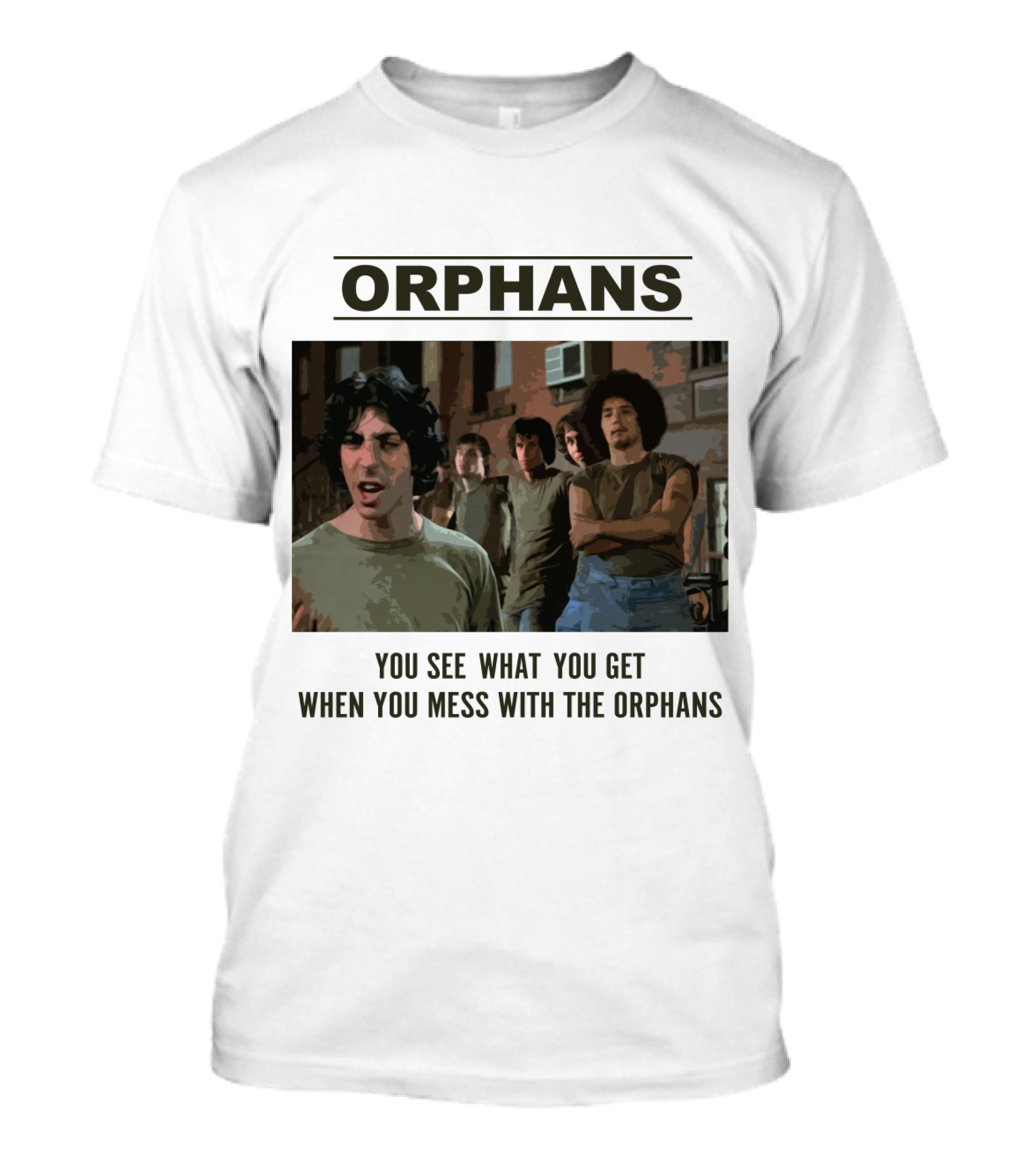 Orphans You See What You Get When You Mess With The Orphans T-Shirt