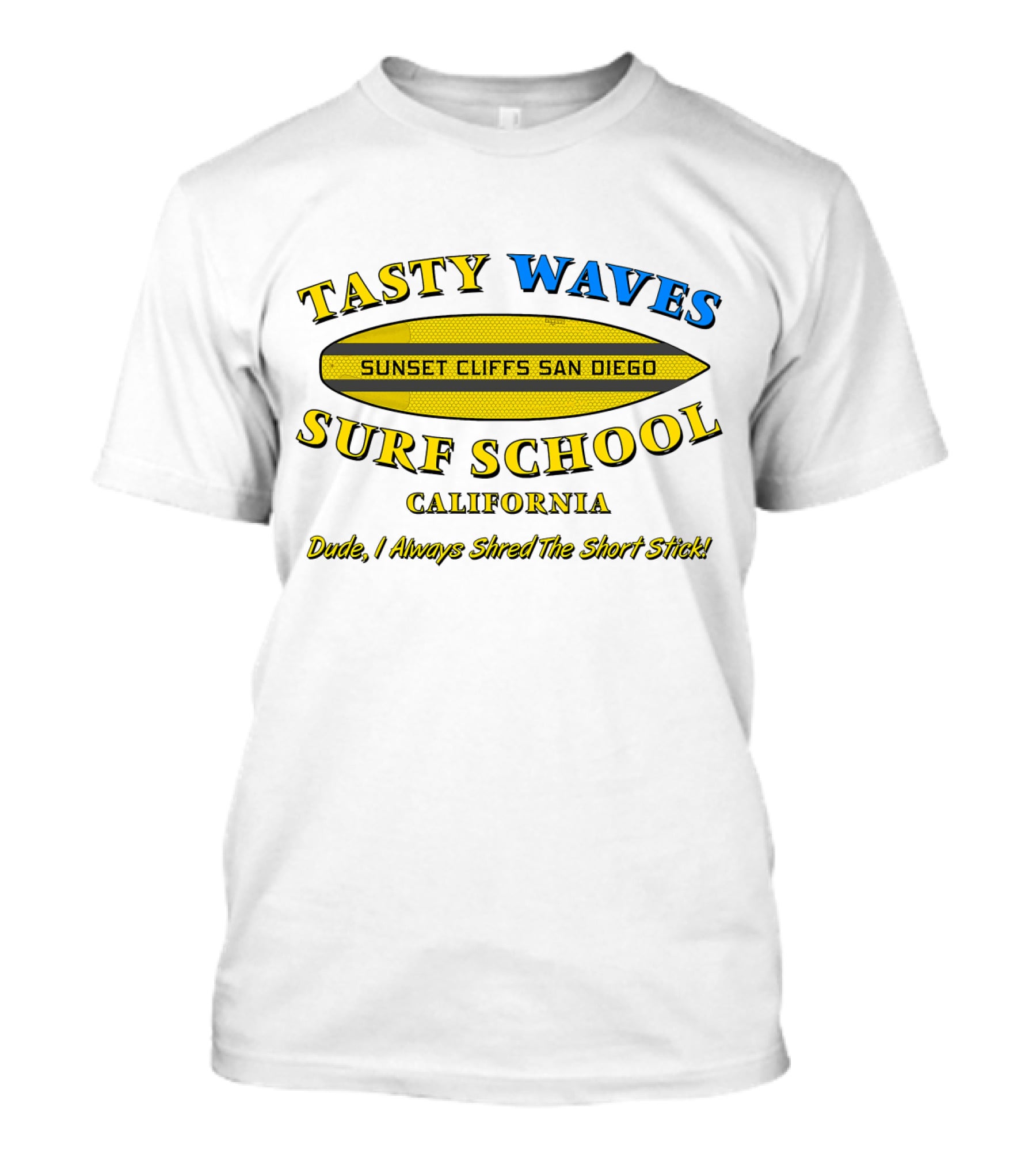 Tasty Waves Surf School Sunset Cliffs San Diego California Dude I Always Shred The Short Stick T-Shirt