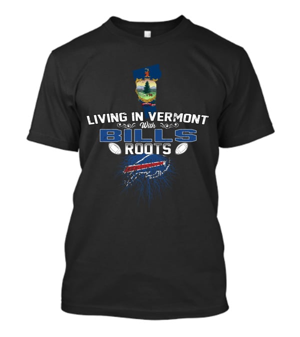 Living In Vermont With Bills Roots Buffalo Football Connection T-Shirt