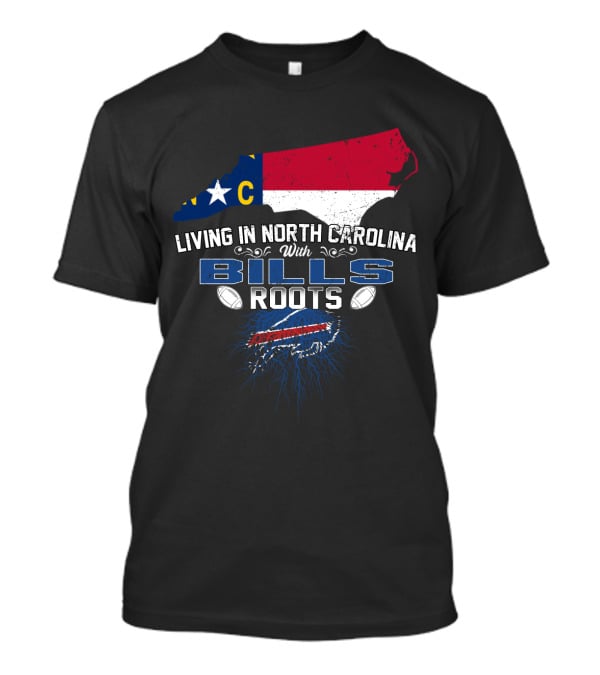 Living In North Carolina With Bills Roots Buffalo Football Heritage T-Shirt