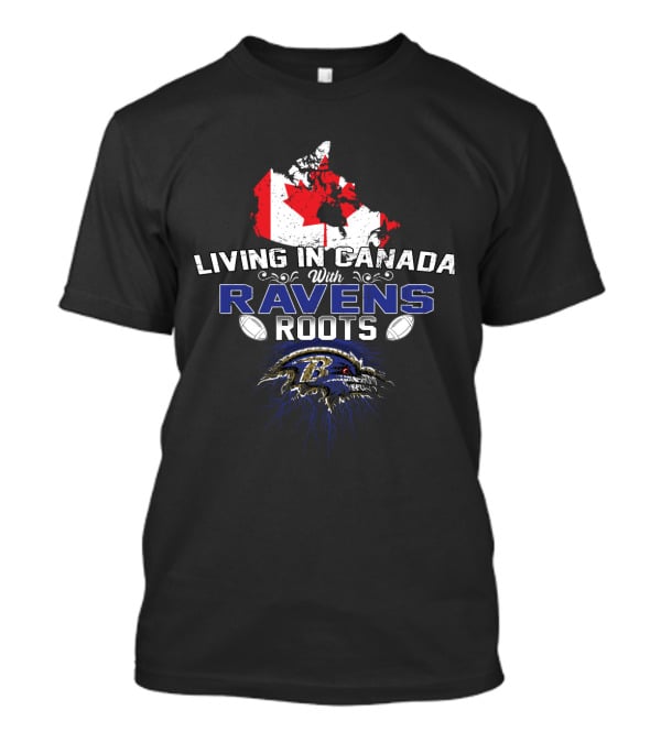 Living In Canada With Baltimore Ravens Roots Maple Leaf Football T-Shirt