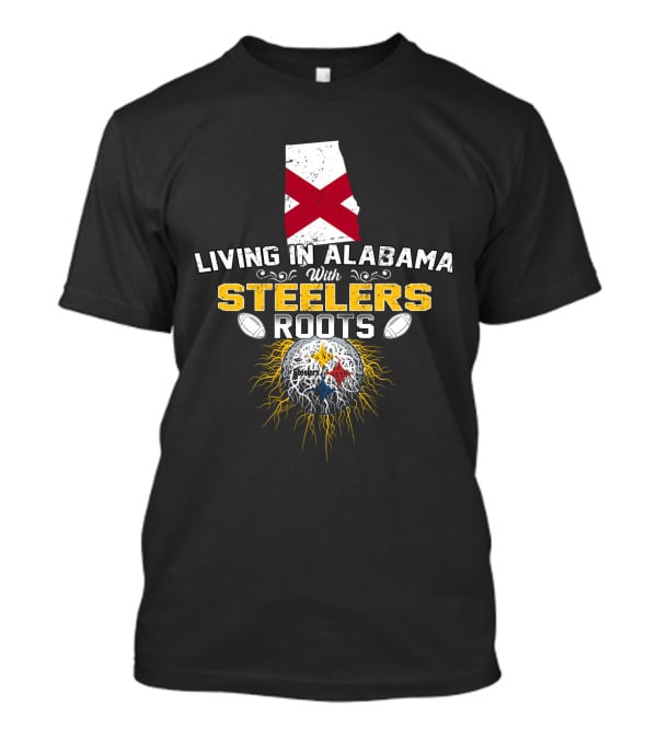 Living In Alabama With Steelers Roots T-Shirt