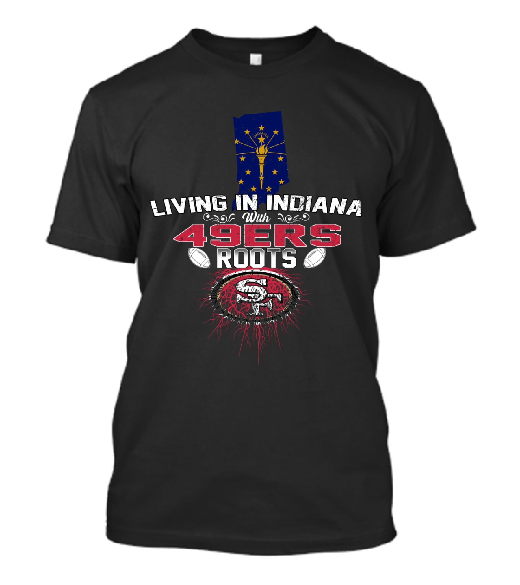 Living In Indiana With 49ers Roots Indiana State Flag And San Francisco Football T-Shirt