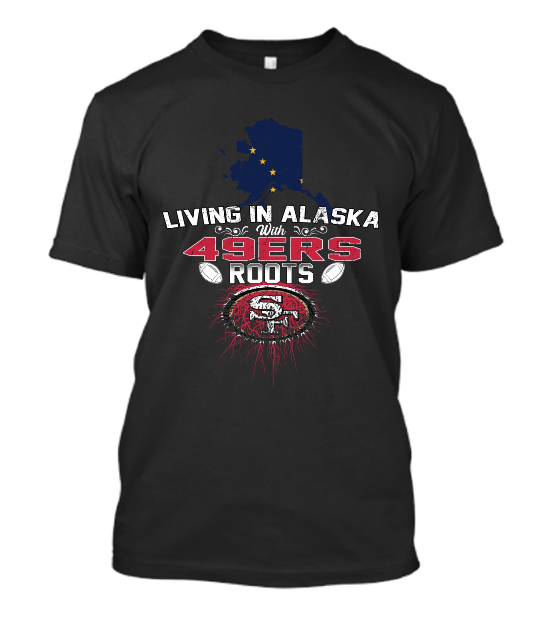 Living In Alaska With 49Ers Roots Football Heritage T-Shirt