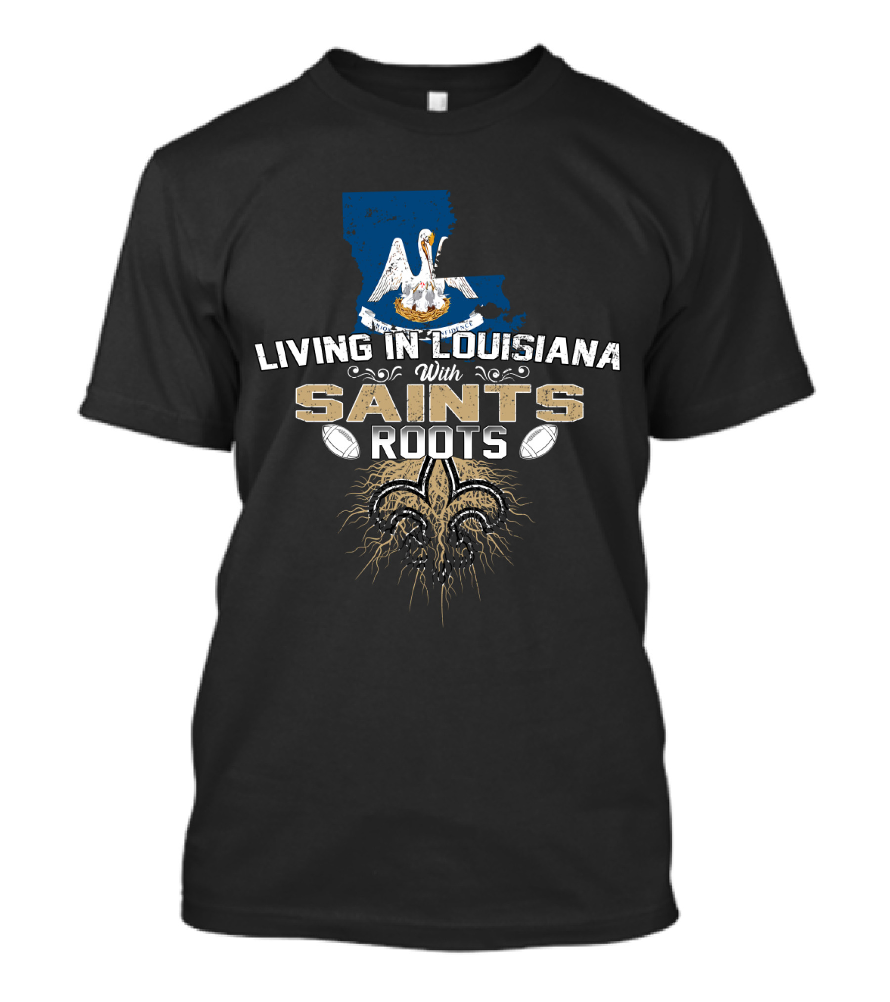 Living In Louisiana With Saints Roots Fleur-de-Lis Football Symbol Pelican And State Outline T-Shirt