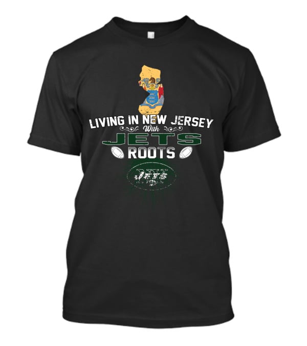 Living In New Jersey With Jets Roots Football State Pride T-Shirt